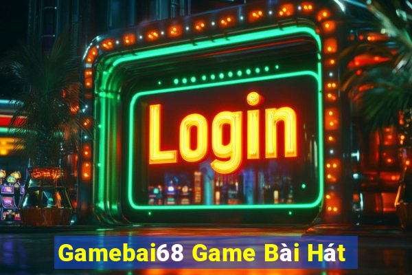 Gamebai68 Game Bài Hát