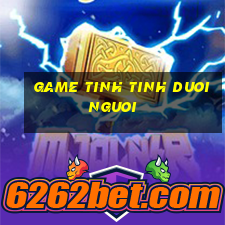 game tinh tinh duoi nguoi