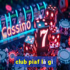 club piaf là gì