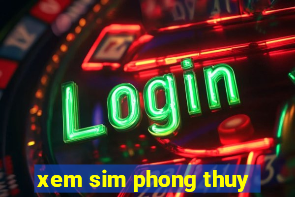 xem sim phong thuy