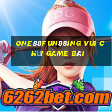 one88Fun88ing vui chơi game bài