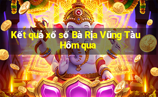 Kết quả xổ số Bà Rịa Vũng Tàu Hôm qua