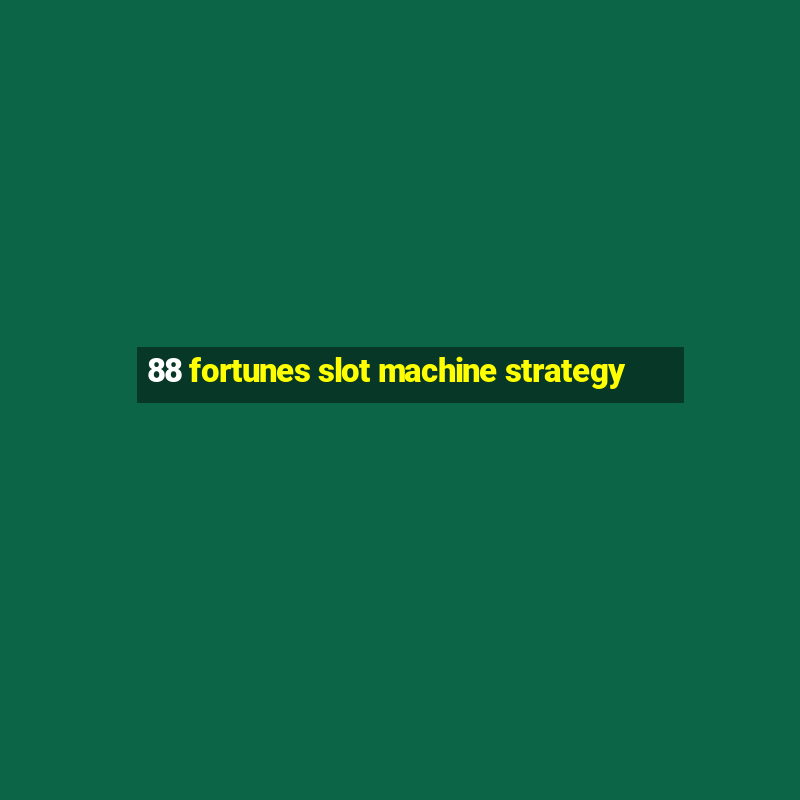 88 fortunes slot machine strategy