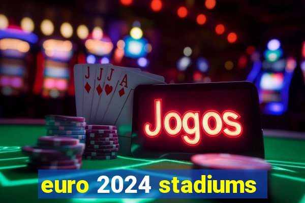 euro 2024 stadiums