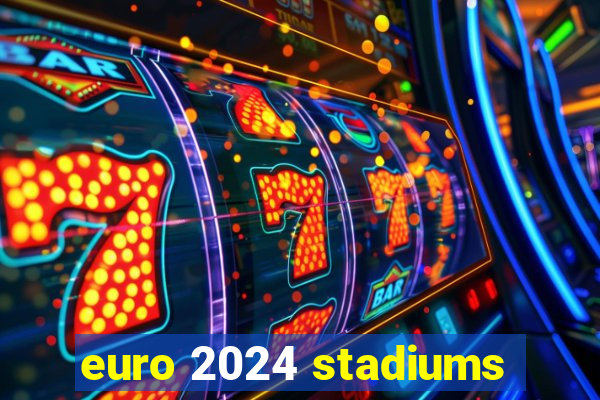 euro 2024 stadiums