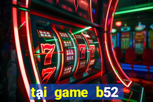 tại game b52 đổi thưởng