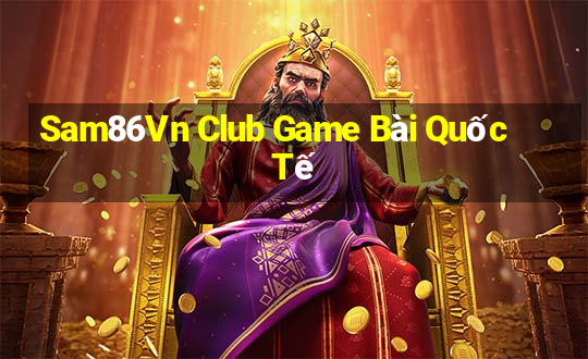 Sam86Vn Club Game Bài Quốc Tế