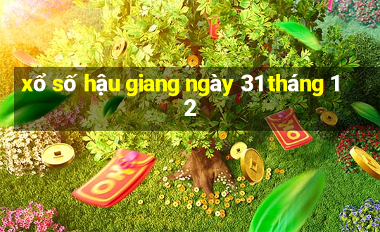 xổ số hậu giang ngày 31 tháng 12