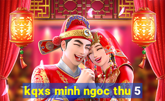 kqxs minh ngoc thu 5