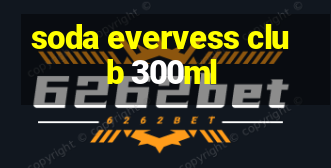 soda evervess club 300ml