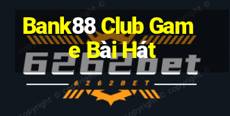 Bank88 Club Game Bài Hát