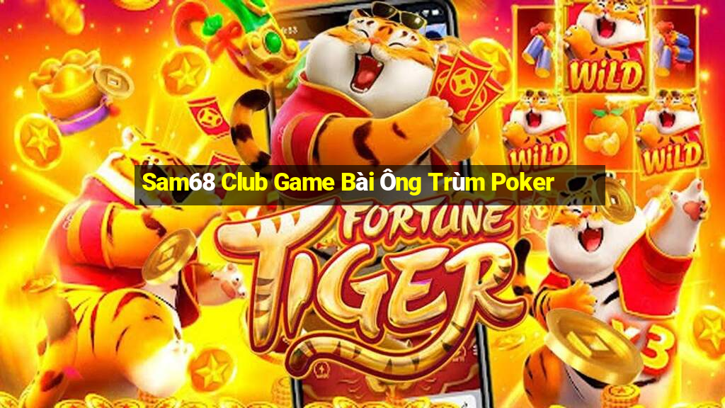 Sam68 Club Game Bài Ông Trùm Poker