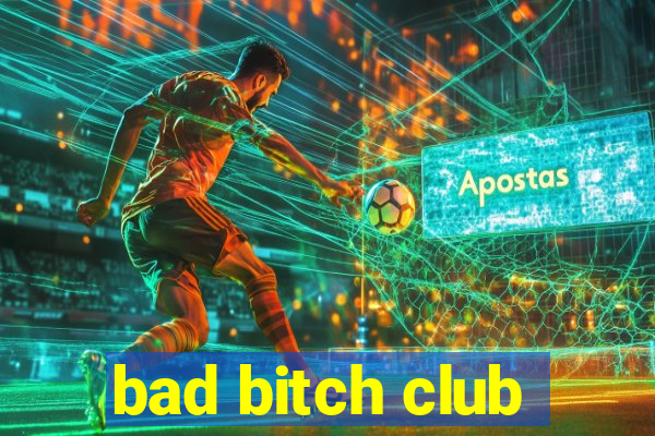 bad bitch club