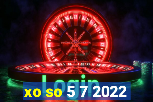 xo so 5 7 2022