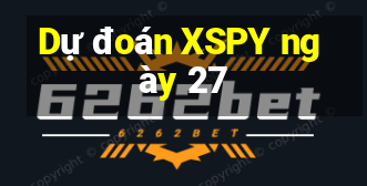 Dự đoán XSPY ngày 27