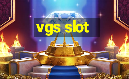 vgs slot