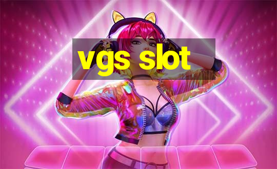 vgs slot