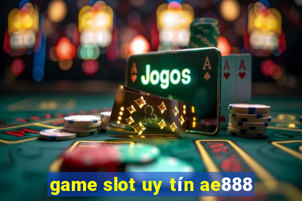 game slot uy tín ae888