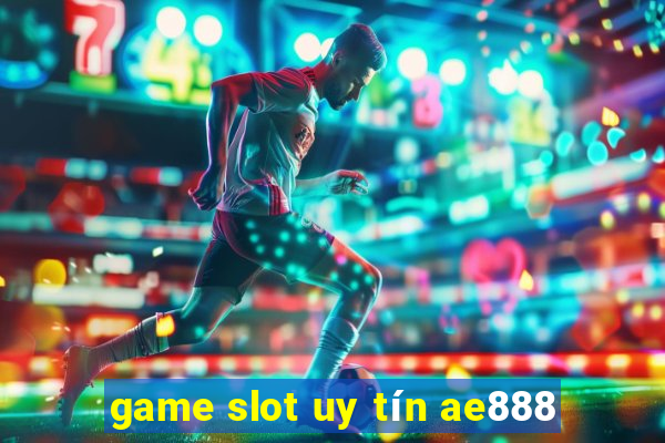 game slot uy tín ae888