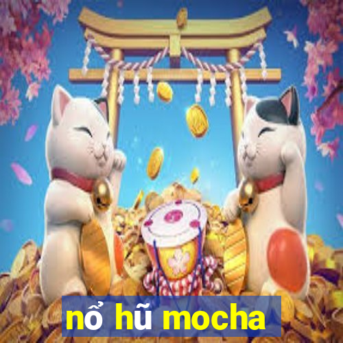 nổ hũ mocha