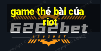 game thẻ bài của riot