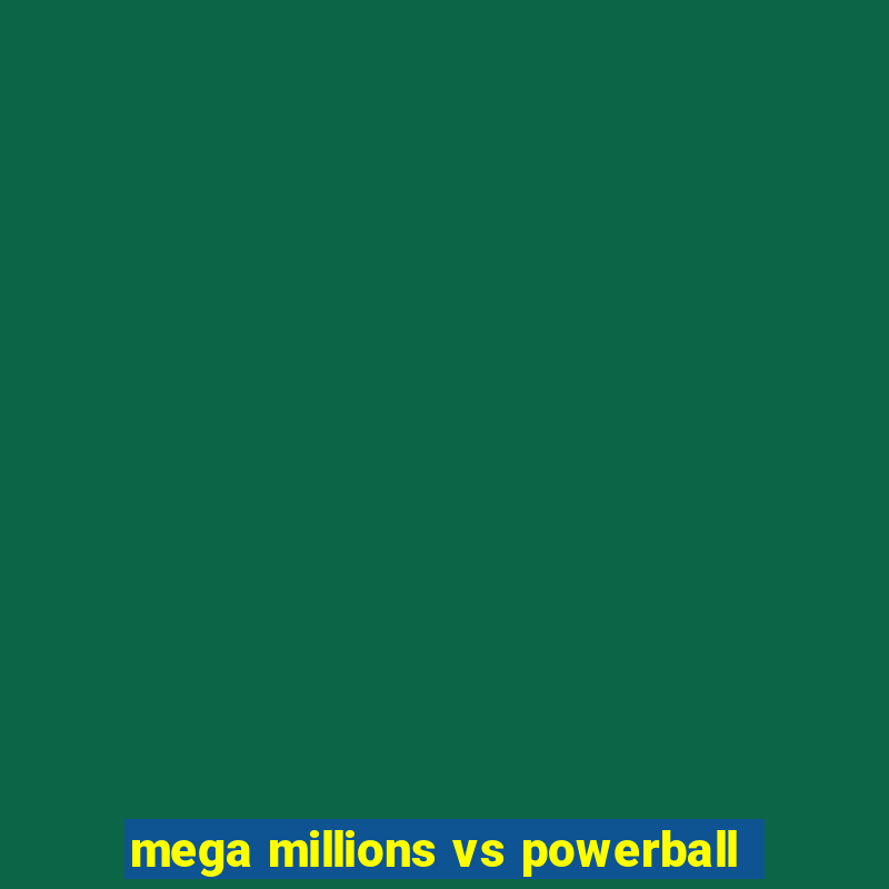 mega millions vs powerball