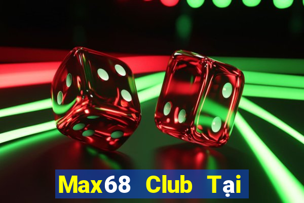 Max68 Club Tại Game Bài Đổi Thưởng