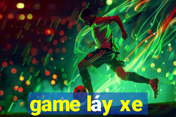 game láy xe