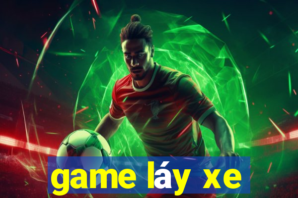 game láy xe