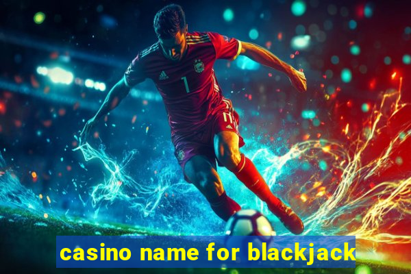 casino name for blackjack