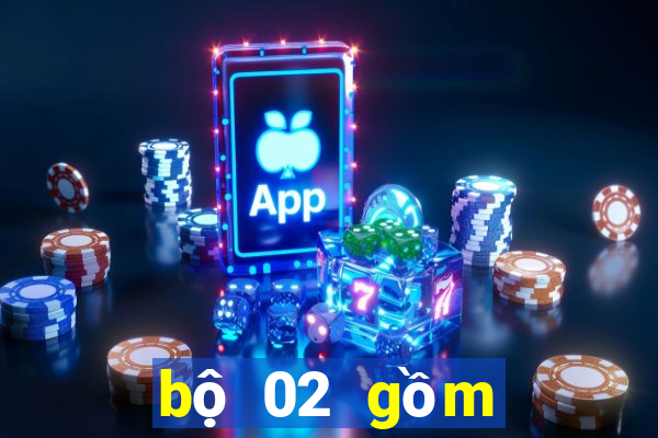 bộ 02 gồm những số gì