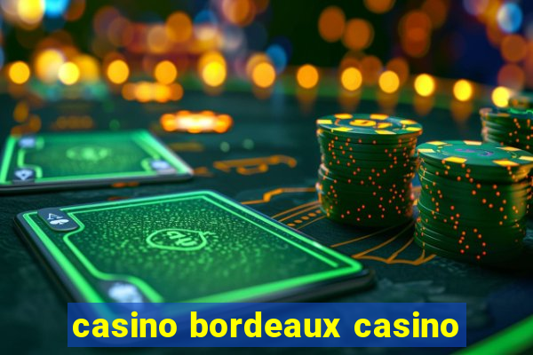 casino bordeaux casino