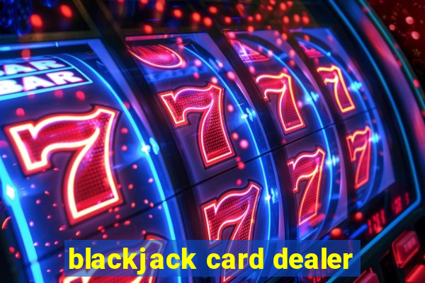 blackjack card dealer