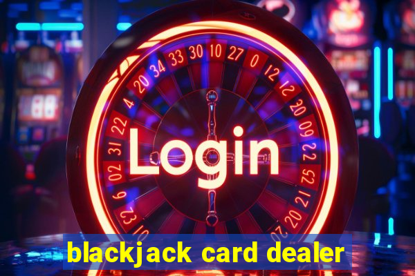 blackjack card dealer