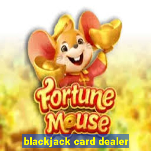 blackjack card dealer