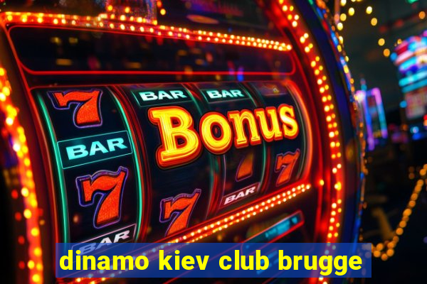 dinamo kiev club brugge