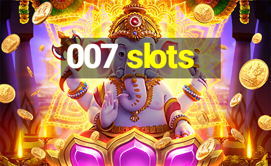 007 slots