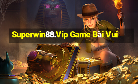 Superwin88.Vip Game Bài Vui