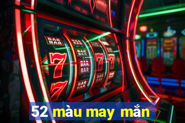 52 màu may mắn