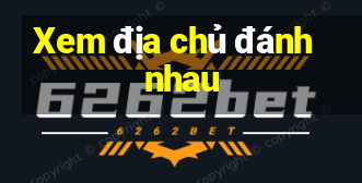 Xem địa chủ đánh nhau