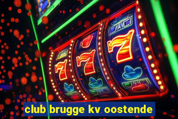 club brugge kv oostende