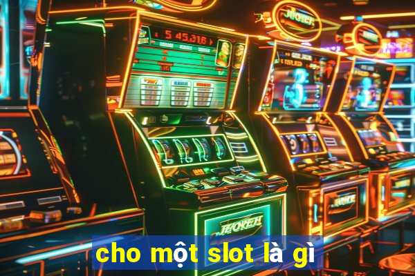 cho một slot là gì