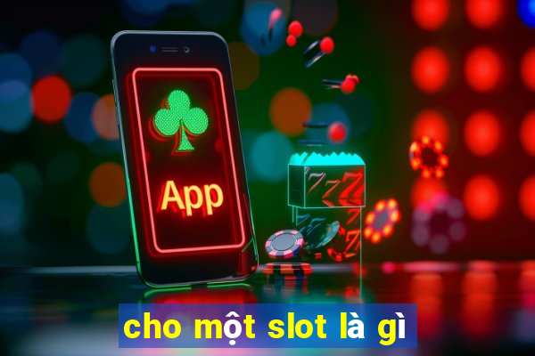 cho một slot là gì