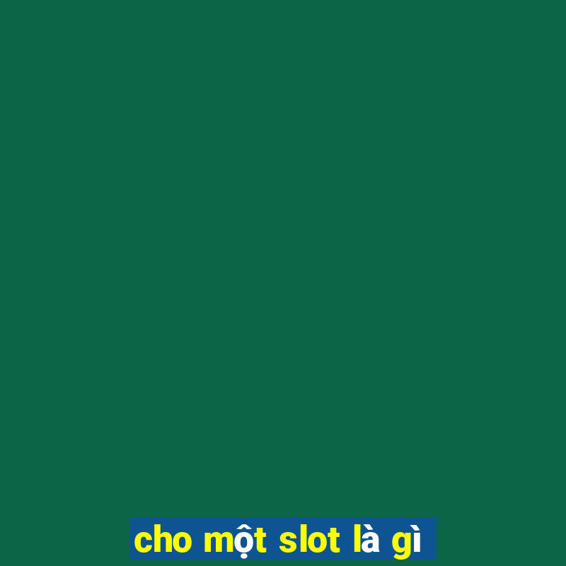 cho một slot là gì