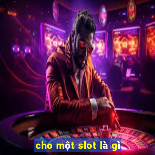 cho một slot là gì