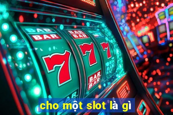 cho một slot là gì