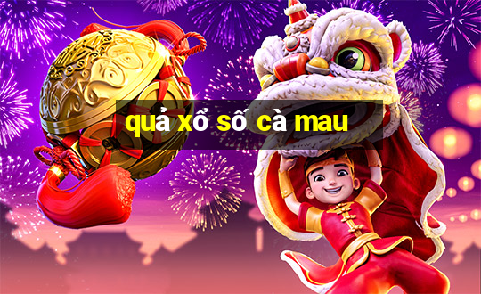 quả xổ số cà mau