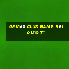 Gem68 Club Game Bài Quốc Tế