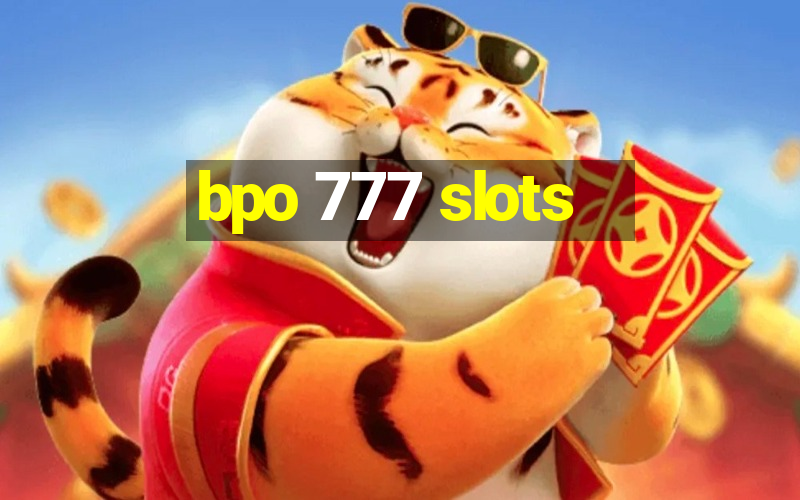 bpo 777 slots