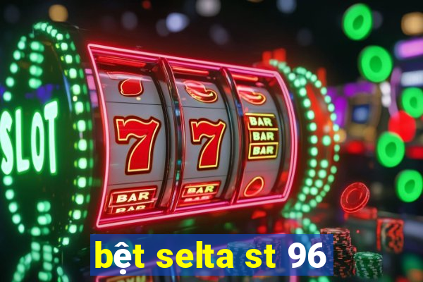 bệt selta st 96